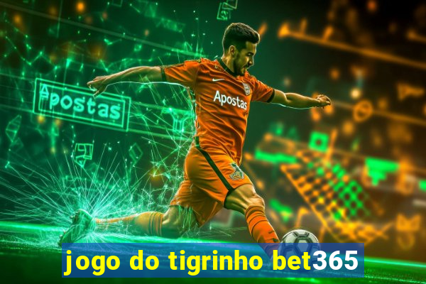 jogo do tigrinho bet365